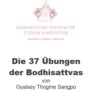 Die 37 Übungen der Bodhisattvas von Gyalsey Thogme Sangpo